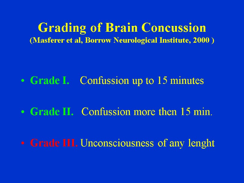 Grading of Brain Concussion (Masferer et al, Borrow Neurological Institute, 2000 ) Grade I.